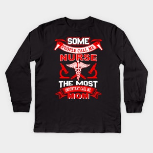 "Some people call me nurse the most important call me mom" Kids Long Sleeve T-Shirt